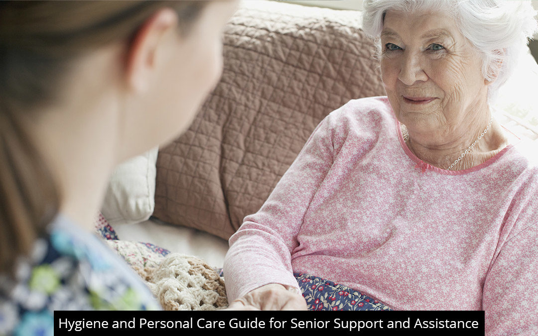 Hygiene And Personal Care Guide For Senior Support And Assistance