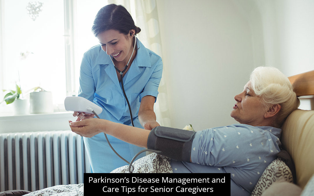 Parkinson’s Disease Management And Care Tips For Senior Caregivers