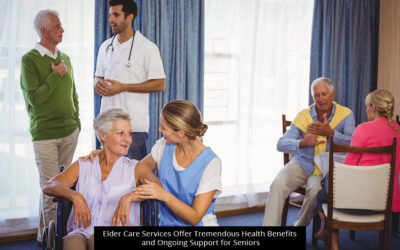 Elder Care Services Offer Tremendous Health Benefits And Ongoing Support For Seniors