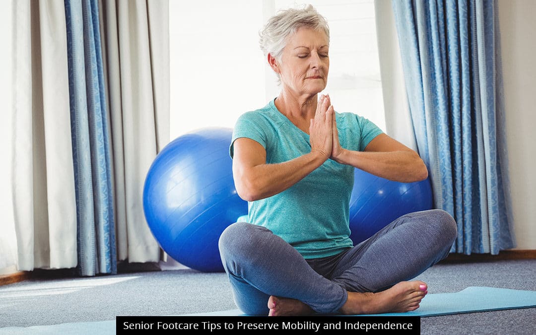 Senior Footcare Tips To Preserve Mobility And Independence