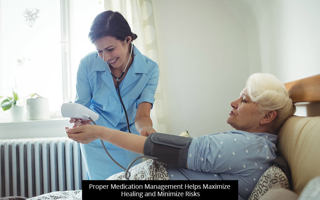 Proper Medication Management Helps Maximize Healing And Minimize Risks