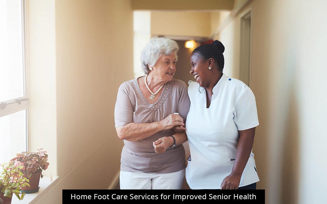 Home Foot Care Services For Improved Senior Health
