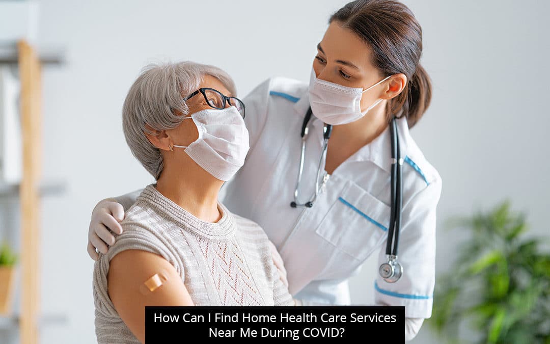 How Can I Find Home Health Care Services Near Me During COVID?
